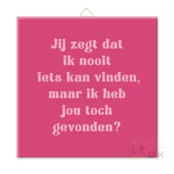 WOONDECO | Tegeltje - Ik heb jou gevonden