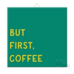 WOONDECO | Tegeltje - But First Coffee